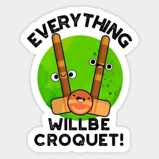 Everything Will Be Croquet Cute Sports Pun Sticker